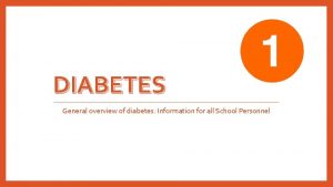 DIABETES General overview of diabetes Information for all