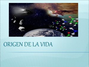 ORIGEN DE LA VIDA EL ORIGEN DE LA