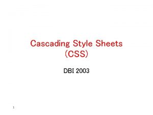 Cascading Style Sheets CSS DBI 2003 1 Overview