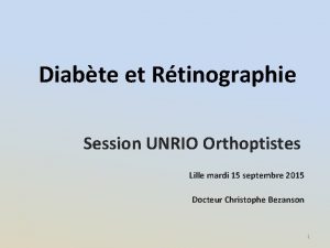 Diabte et Rtinographie Session UNRIO Orthoptistes Lille mardi