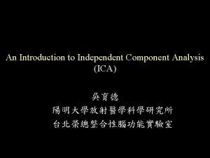 An Introduction to Independent Component Analysis ICA The
