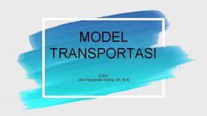 MODEL TRANSPORTASI OLEH Litna Nurjannah Ginting SP M