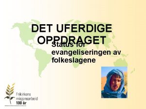 DET UFERDIGE OPPDRAGET Status for evangeliseringen av folkeslagene