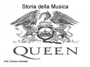 Storia della Musica Prof DAmico Antonello The Queen