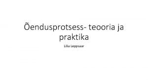 endusprotsess teooria ja praktika Lilia Leppsaar Sissejuhatus endusprotsess