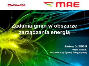 Zadania gmin w obszarze zarzdzania energi Bartosz DUBISKI
