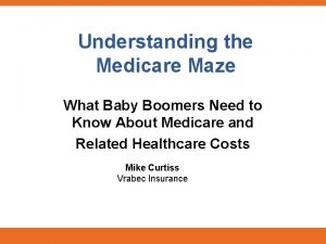 Understanding the Medicare Maze What Baby Boomers Need