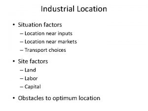 Industrial Location Situation factors Location near inputs Location