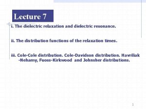 Lecture 7 i The dielectric relaxation and dielectric