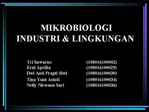 MIKROBIOLOGI INDUSTRI LINGKUNGAN Tri Suwarno Erni Aprilia Dwi