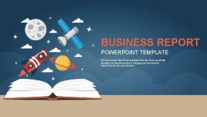 BUSINESS REPORT POWERPOINT TEMPLATE We have many Power