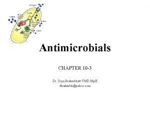 Antimicrobials CHAPTER 10 3 Dr Dipa Brahmbhatt VMD