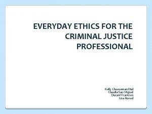 EVERYDAY ETHICS FOR THE CRIMINAL JUSTICE PROFESSIONAL Kelly