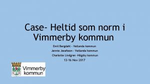 Case Heltid som norm i Vimmerby kommun Emil