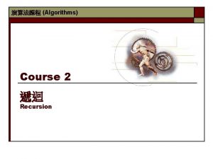 Algorithms Course 2 Recursion 2 Outlines n Def