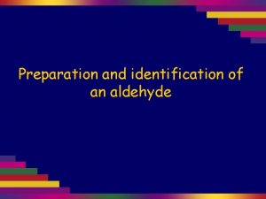 Preparation and identification of an aldehyde Primary alcohols