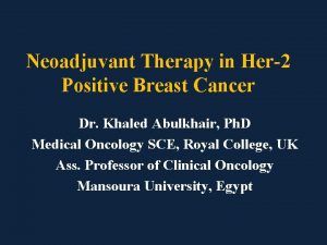 Neoadjuvant Therapy in Her2 Positive Breast Cancer Dr