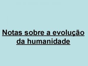 Notas sobre a evoluo da humanidade Introduo Este