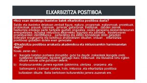 ELKARBIZITZA POSITIBOA Noiz esan dezakegu ikastetxe batek elkarbizitza