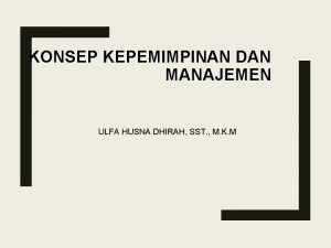 KONSEP KEPEMIMPINAN DAN MANAJEMEN ULFA HUSNA DHIRAH SST