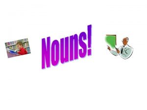 Nouns ideas persons places things