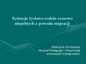 Sytuacja yciowa rodzin czasowo niepenych z powodu migracji