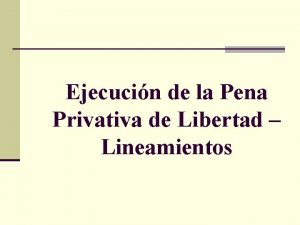 Ejecucin de la Pena Privativa de Libertad Lineamientos