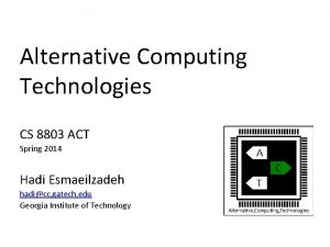 Alternative Computing Technologies CS 8803 ACT Spring 2014