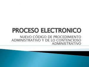 PROCESO ELECTRONICO NUEVO CDIGO DE PROCEDIMIENTO ADMINISTRATIVO Y