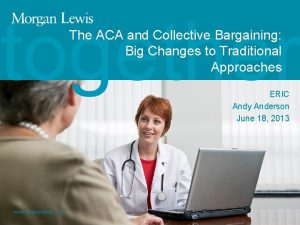 The ACA and Collective Bargaining Big Changes to