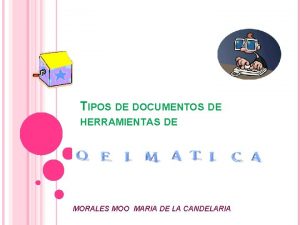 TIPOS DE DOCUMENTOS DE HERRAMIENTAS DE MORALES MOO