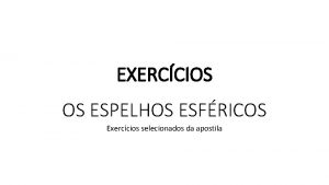 EXERCCIOS OS ESPELHOS ESFRICOS Exerccios selecionados da apostila