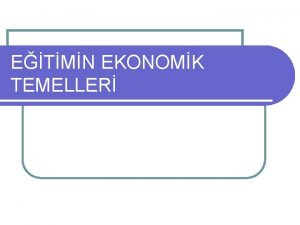 ETMN EKONOMK TEMELLER Ak sistem olarak eitim toplumsal