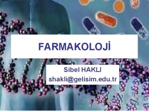 FARMAKOLOJ Sibel HAKLI shakligelisim edu tr Farmakoloji la