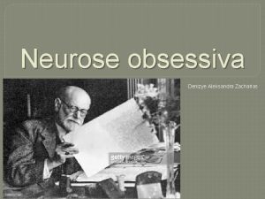 Neurose obsessiva Denizye Aleksandra Zacharias Introduo Introduo neurose