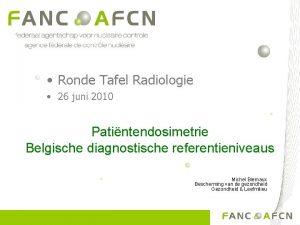 Ronde Tafel Radiologie 26 juni 2010 Patintendosimetrie Belgische