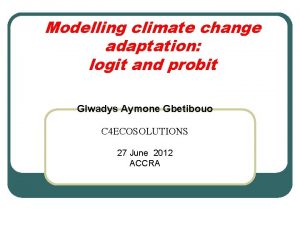 Modelling climate change adaptation logit and probit Glwadys