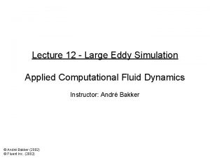 Lecture 12 Large Eddy Simulation Applied Computational Fluid