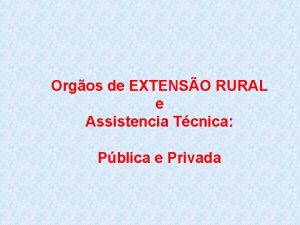 Orgos de EXTENSO RURAL e Assistencia Tcnica Pblica