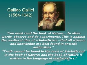 Galileo Galilei 1564 1642 You must read the