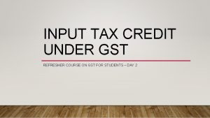 INPUT TAX CREDIT UNDER GST REFRESHER COURSE ON