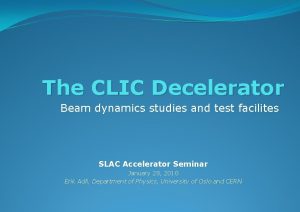 The CLIC Decelerator Beam dynamics studies and test