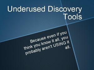 Underused Discovery Tools u o y f i