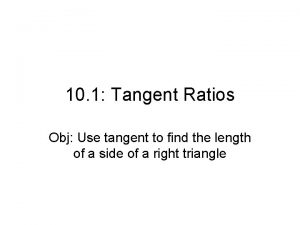 10 1 Tangent Ratios Obj Use tangent to 10 1 Tangent Ratios Obj Use tangent to