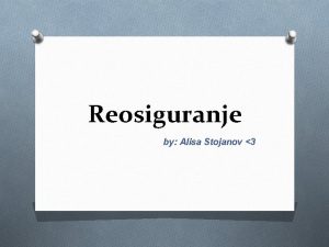 Reosiguranje by Alisa Stojanov 3 Pojam O Reosiguranje