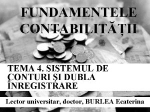 FUNDAMENTELE CONTABILITII TEMA 4 SISTEMUL DE CONTURI I