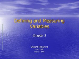 Defining and Measuring Variables Chapter 3 Dusana Rybarova