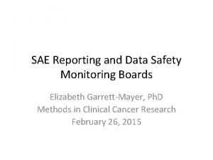 SAE Reporting and Data Safety Monitoring Boards Elizabeth