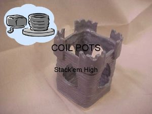 COIL POTS Stackem High What are Coil pots