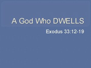 A God Who DWELLS Exodus 33 12 19